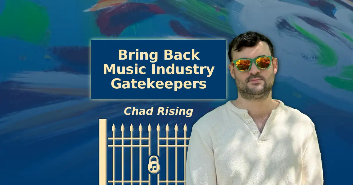 bring back music industry gatekeepers