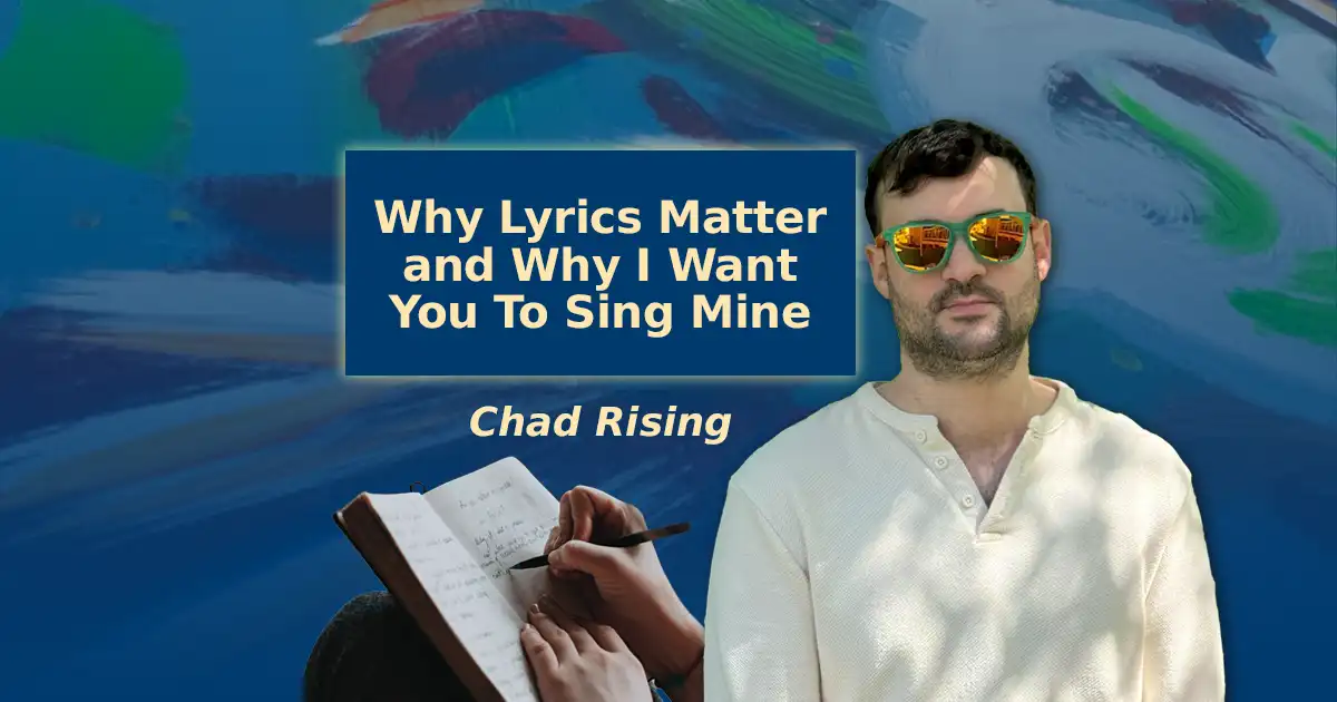 Why lyrics matter and why I want you to sing mine