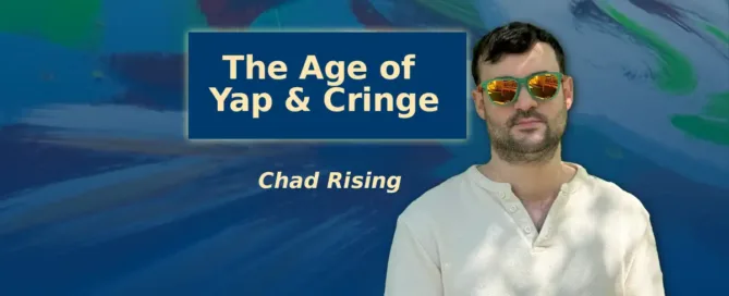 the age of yap and cringe