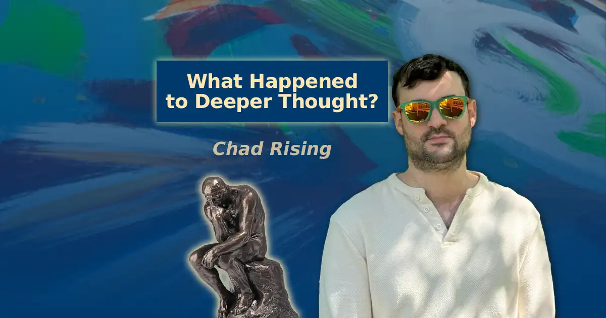 what happened to deeper thought?